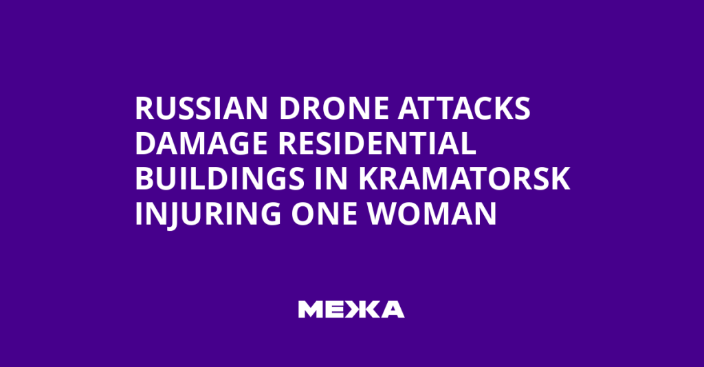 Kramatorsk Drone Attacks Injure Woman, Damage Buildings